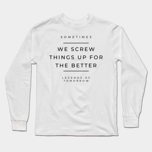 Sometimes we screw things up for the better - nate heywood - legends of tomorrow Long Sleeve T-Shirt